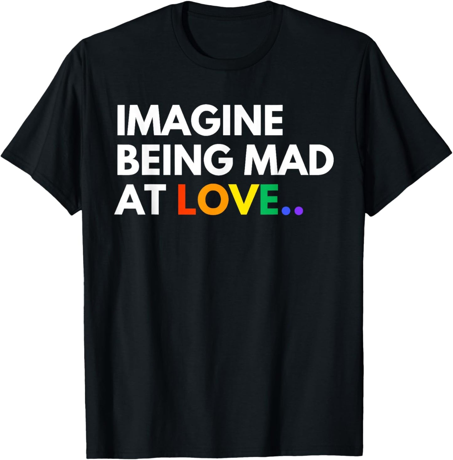 Imagine Being Mad At Love Pride Rainbow Equality T-Shirt - T-Shirt | Black