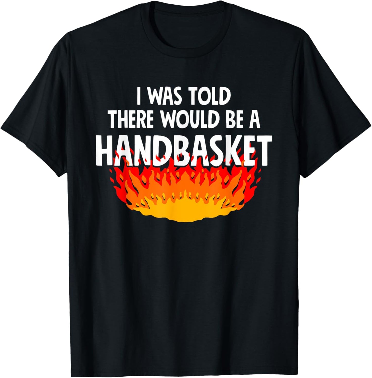 I Was Told There Would Be A Handbasket Apparel T-Shirt - T-Shirt | Black