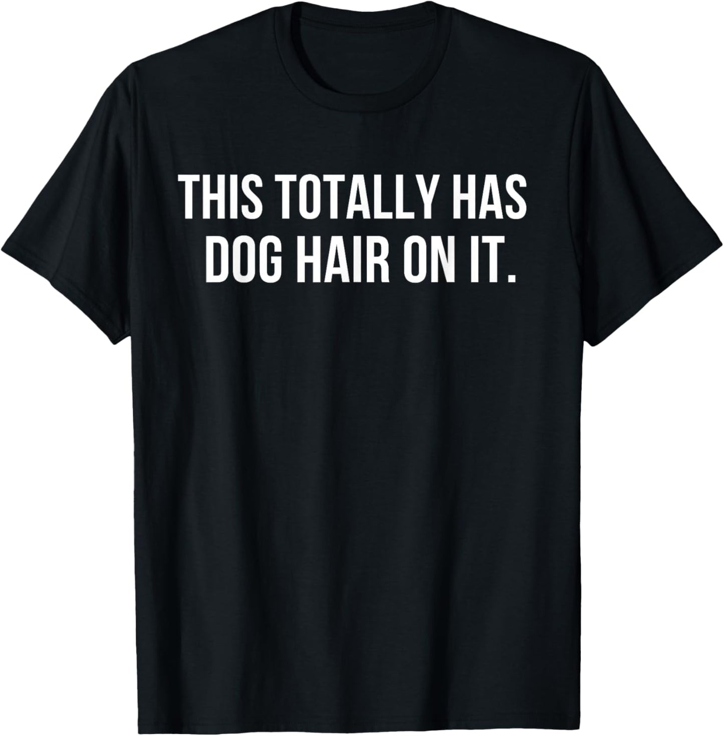 This Totally Has Dog Hair On It T-Shirt - T-Shirt | Black