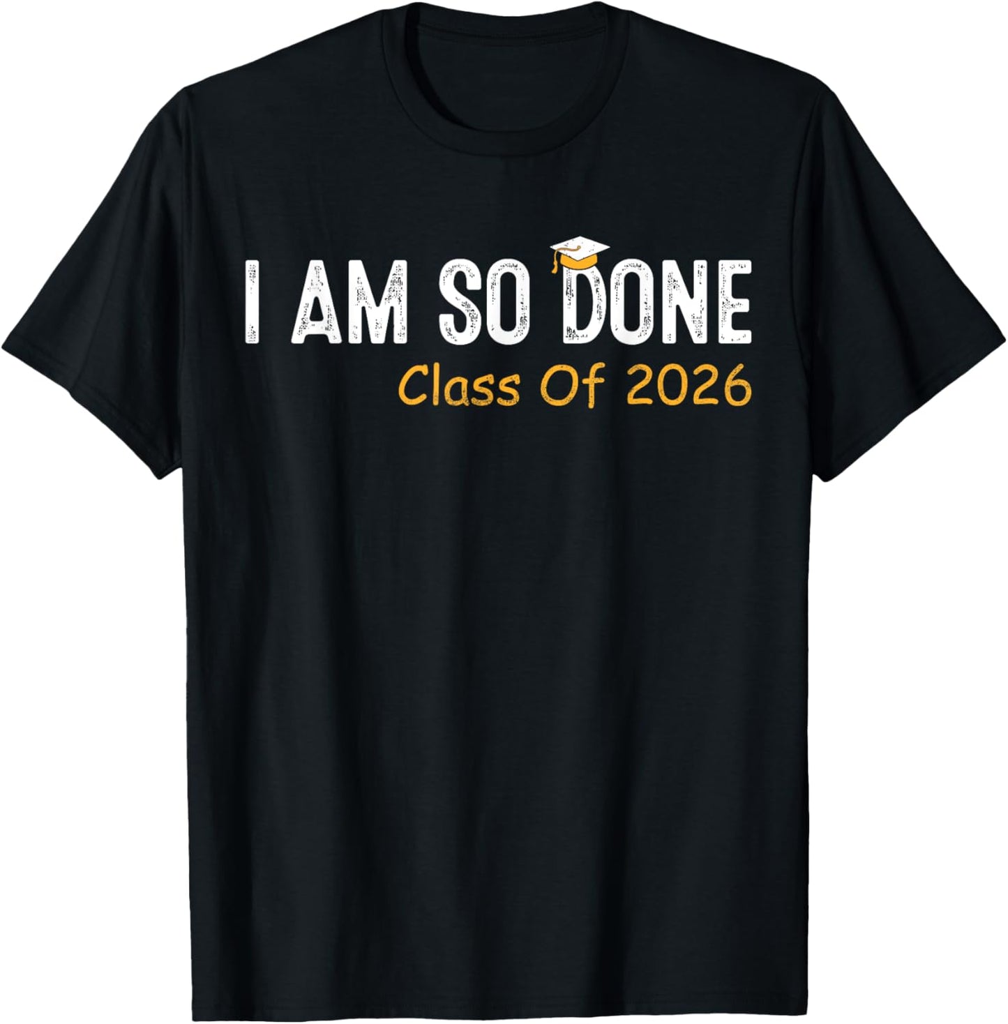 Class of 2026 I Am So Done Graduation Her Women Men T-Shirt - T-Shirt | Black