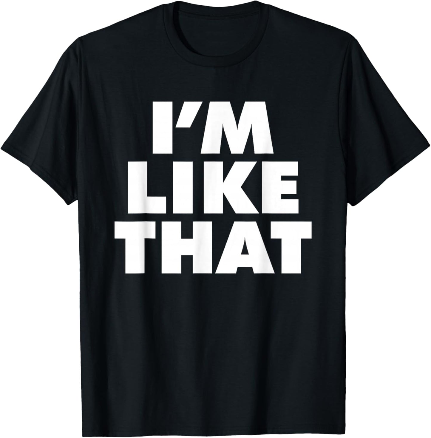 I'm Like That T-Shirt - T-Shirt | Black