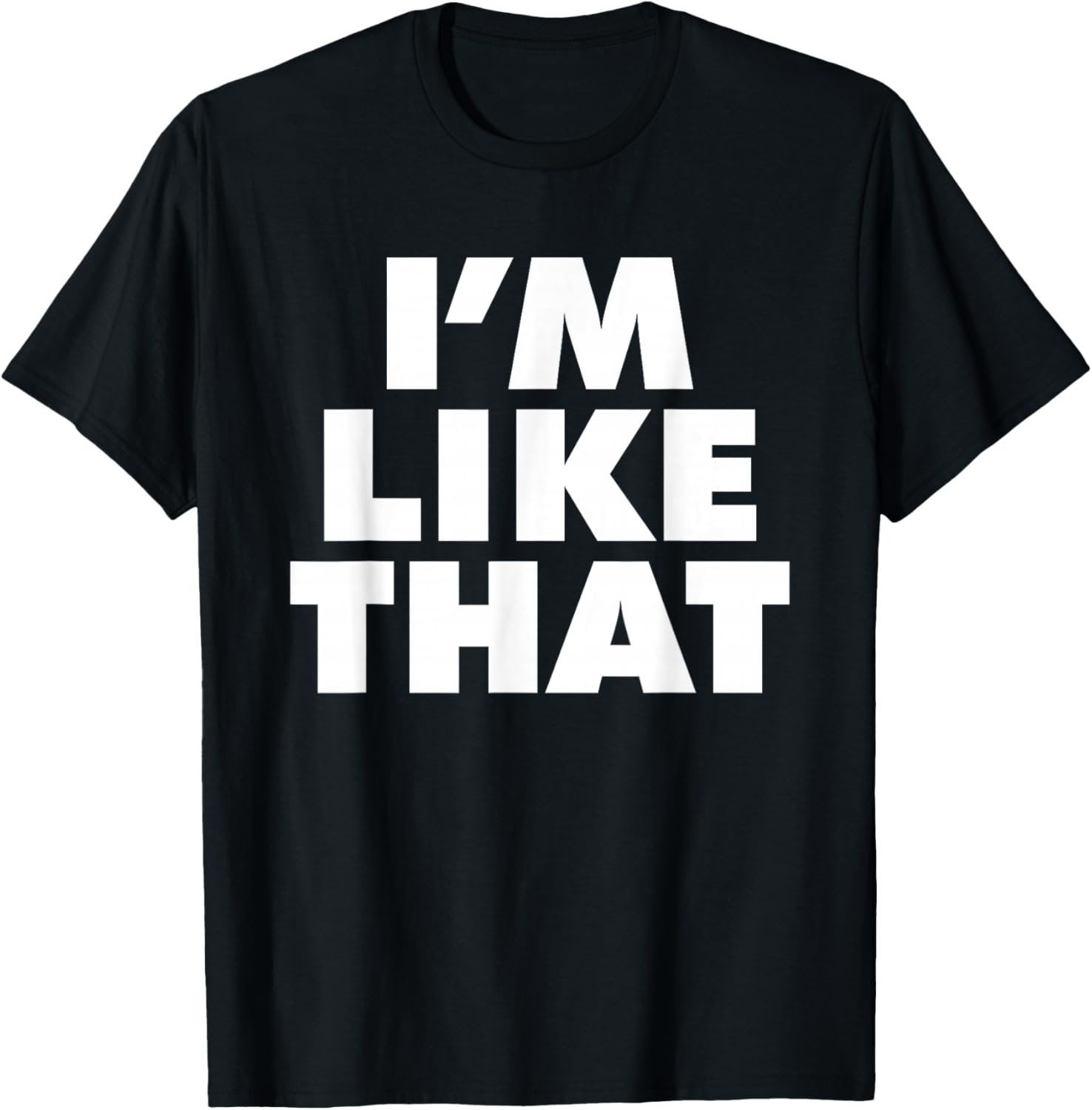 I'm Like That T-Shirt - T-Shirt | Black