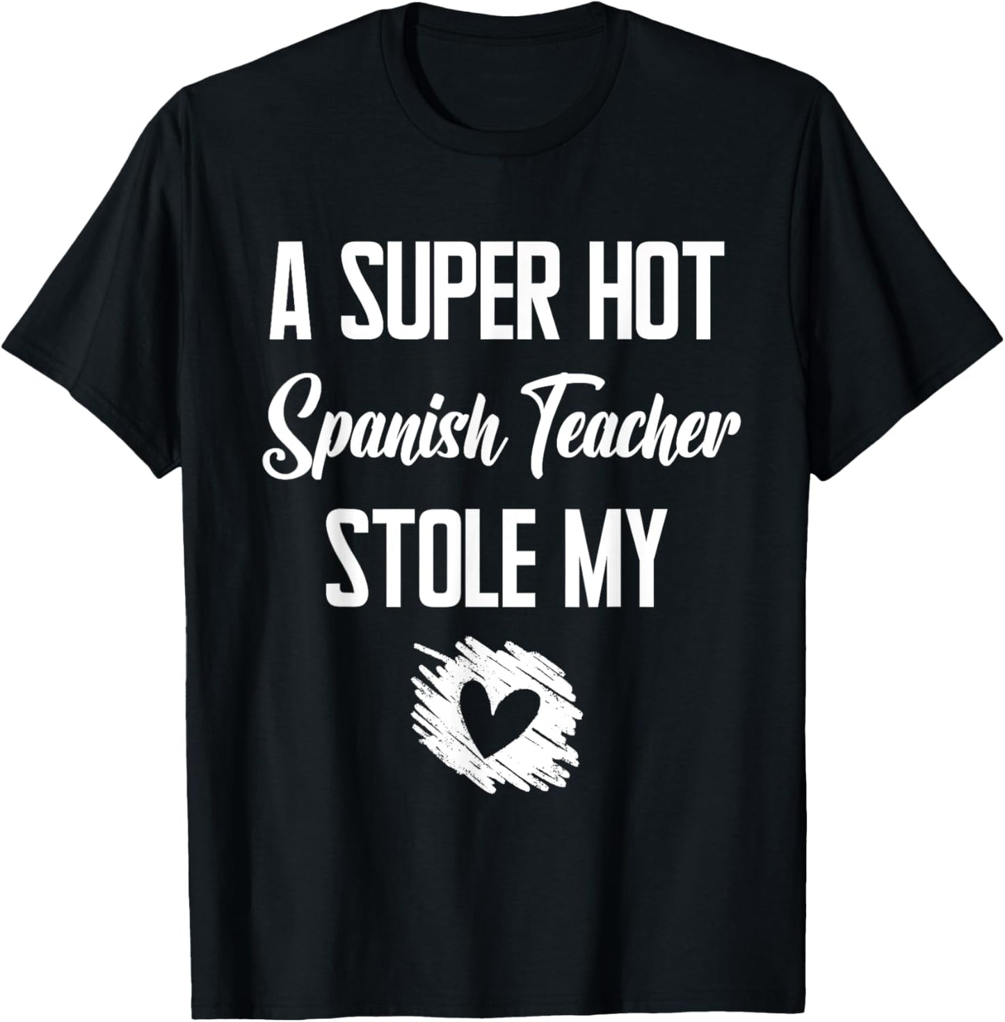 A Super Hot Spanish Teacher Stole My Heart Cute I Love T-Shirt - T-Shirt | Black