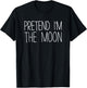 Pretend I'm The Moon Shirt Adult Kids Men Women Costume T-Shirt - T-Shirt | Black