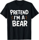 Pretend I'm A Bear T-Shirt - T-Shirt | Black