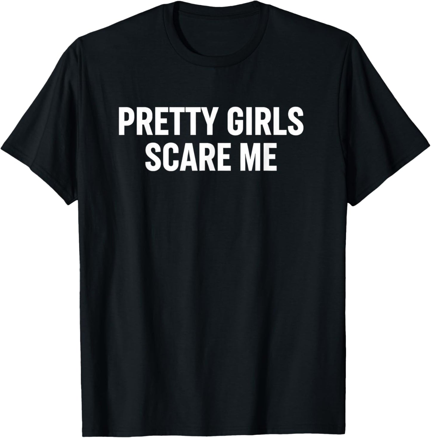 Pretty Girls Scare Me Funny Teen Girls Statement Extended T-Shirt - T-Shirt | Black