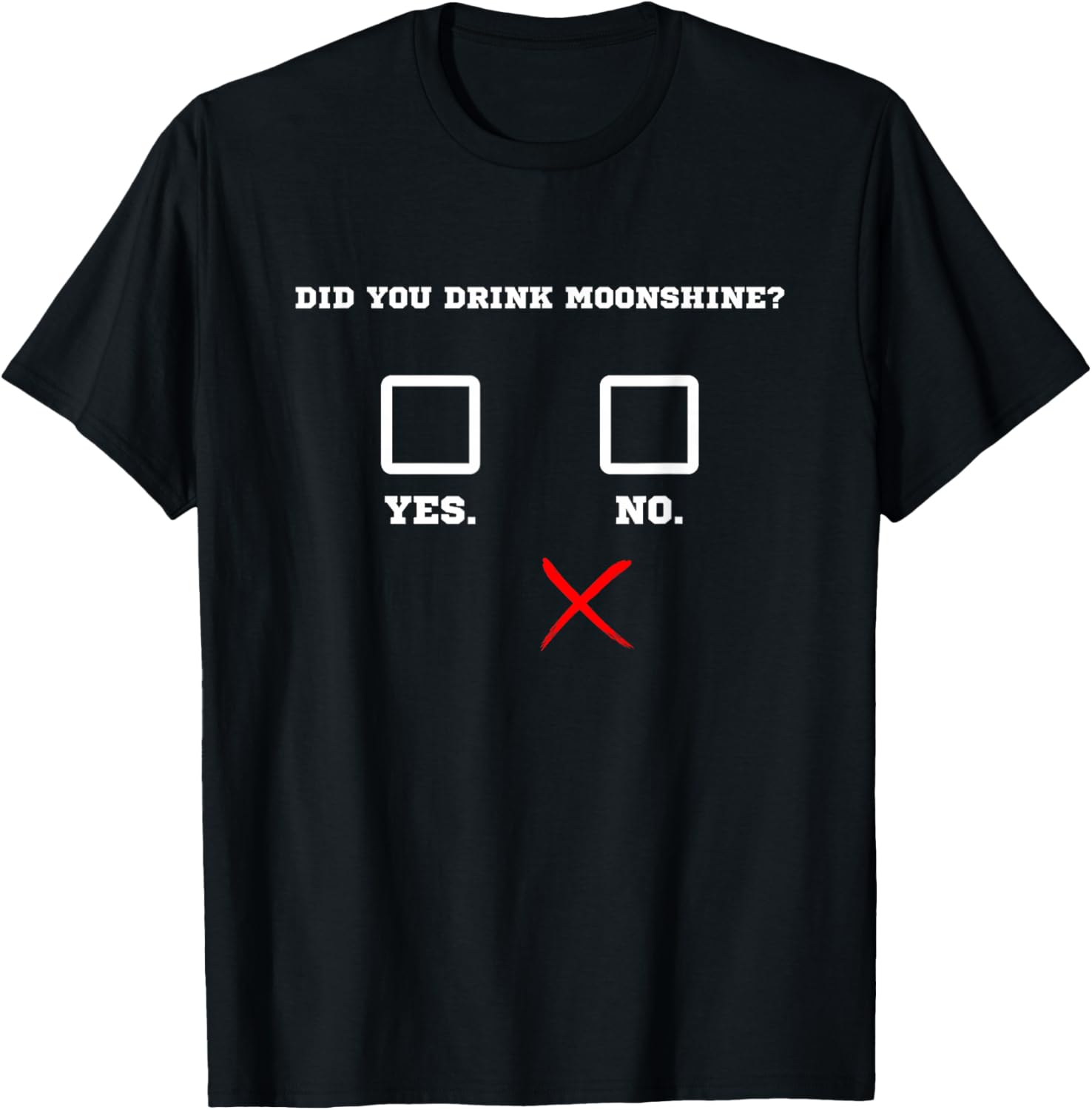 Did You Drink Moonshine - Funny Bar Party Drinking Humor T-Shirt - T-Shirt | Black