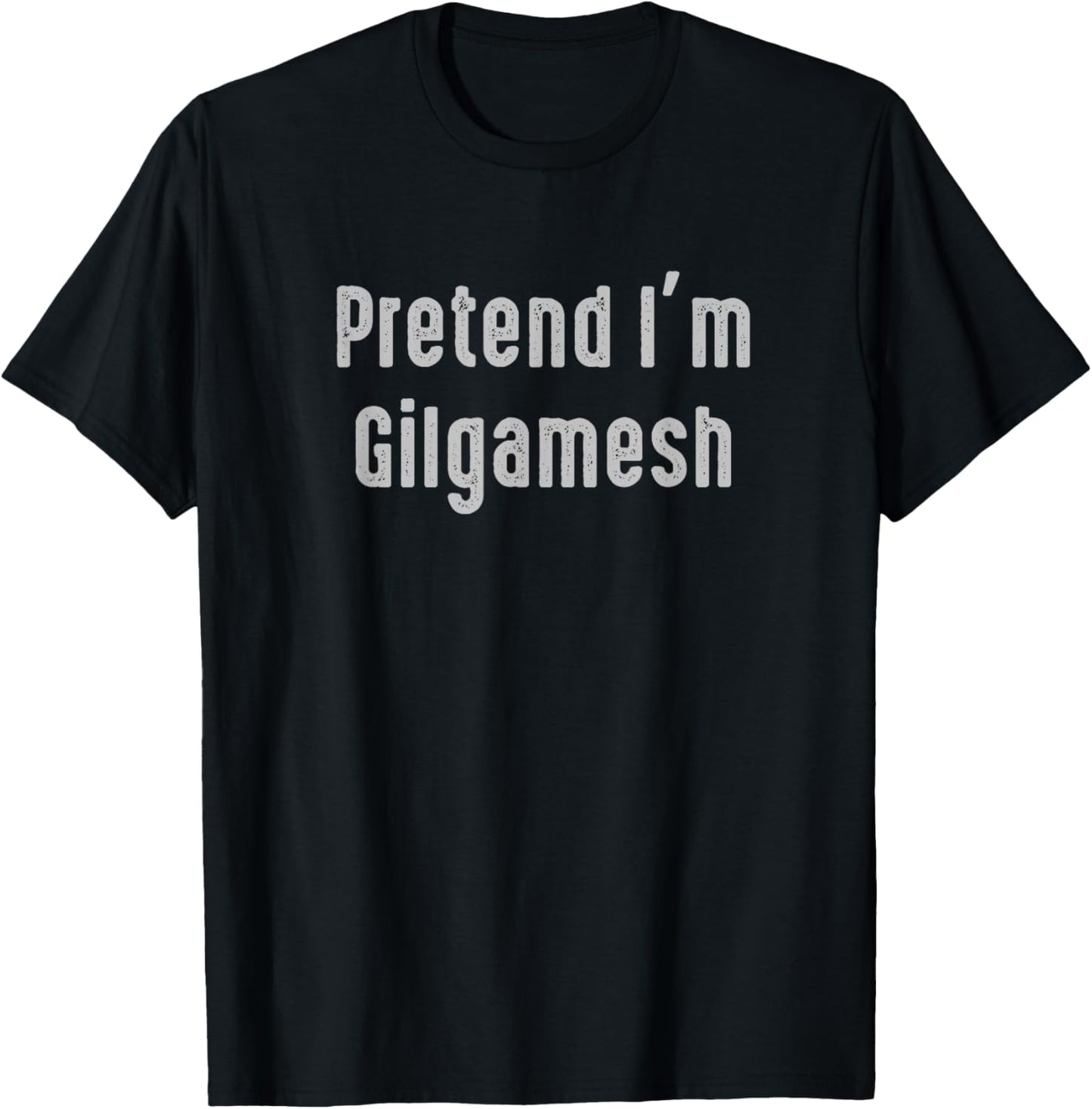 Pretend I'm Gilgamesh Easy Funny Costume Ancient Mythology T-Shirt - T-Shirt | Black