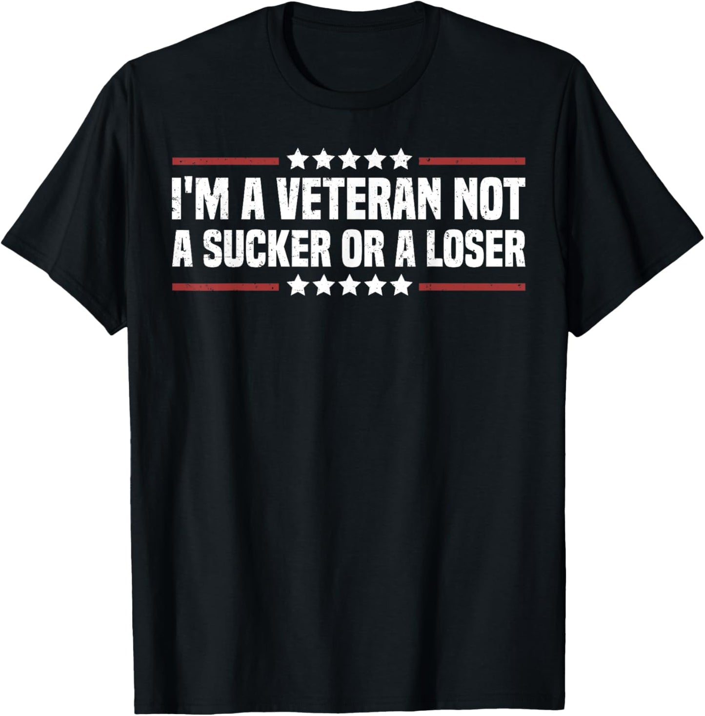 I'm A Veteran Not A Sucker Or A Loser patriotic Veterans day T-Shirt - T-Shirt | Black
