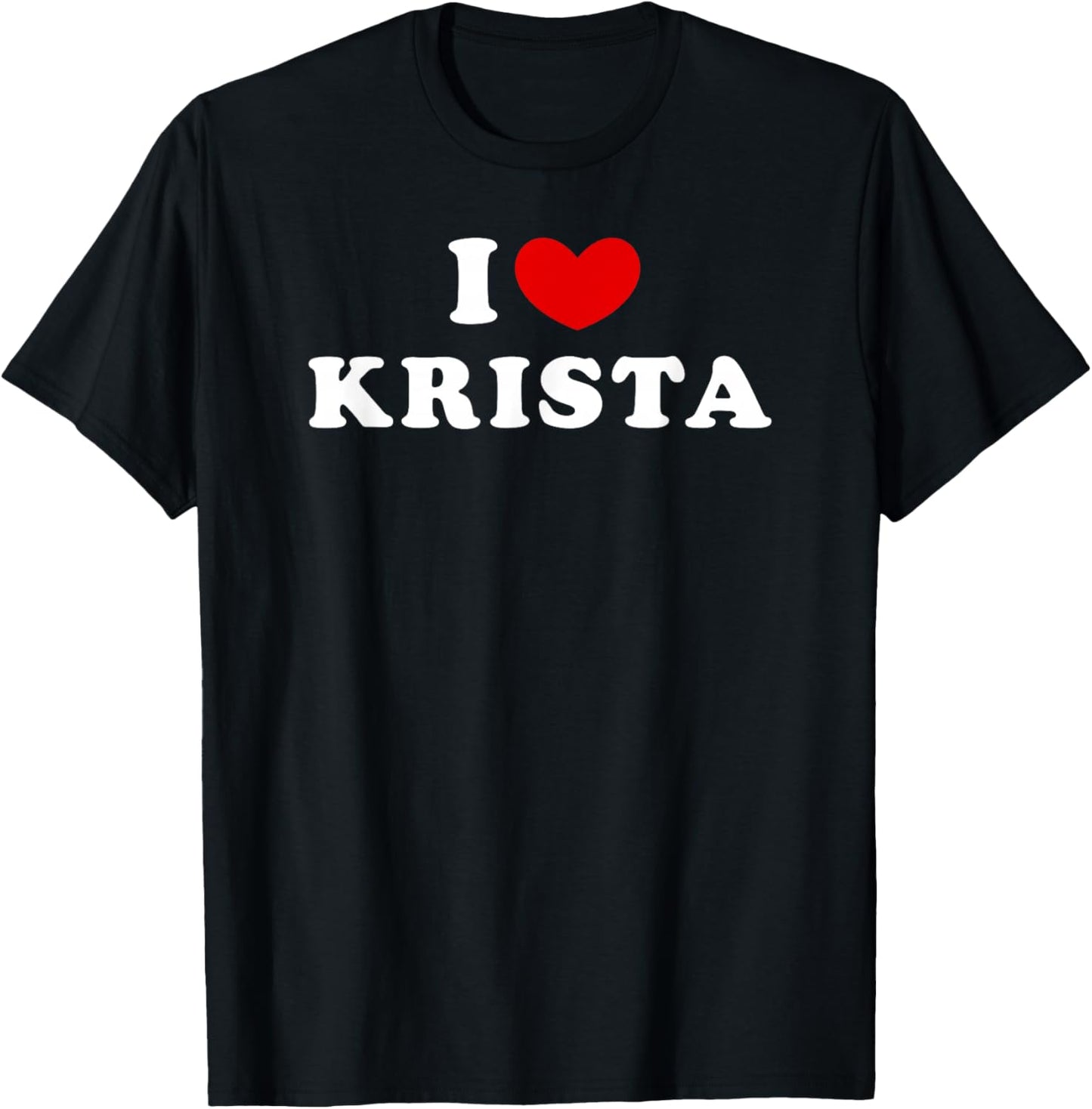 I Love Krista, I Love Krista T-Shirt - T-Shirt | Black