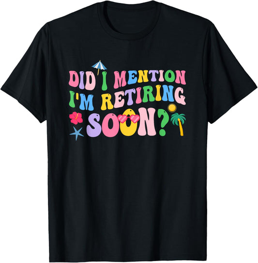 Groovy Did I Mention I'm Retiring Soon Retirement T-Shirt - T-Shirt | Black