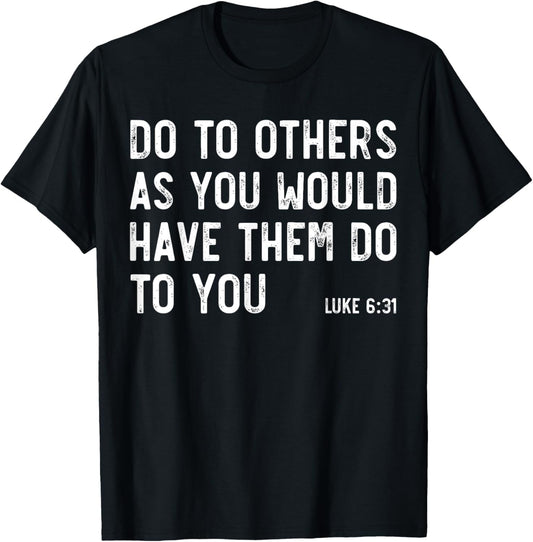 Do To Others As You Would, Luke 6:31, Bible God Christian T-Shirt - T-Shirt | Black