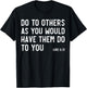 Do To Others As You Would, Luke 6:31, Bible God Christian T-Shirt - T-Shirt | Black