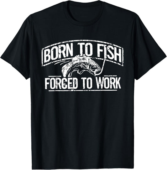 Born To Fish Forced Work Bass Funny Fishing Fisherman Gifts T-Shirt - T-Shirt | Black