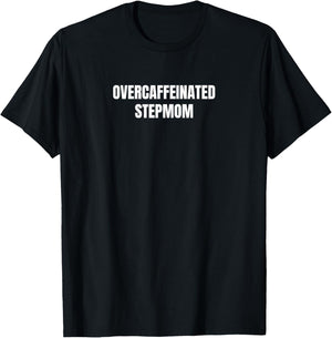 Overcaffeinated Stepmom T-Shirt - T-Shirt | Black
