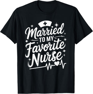 Married To My Favorite Nurse, nursing wife nurse wife T-Shirt - T-Shirt | Black