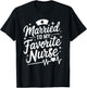 Married To My Favorite Nurse, nursing wife nurse wife T-Shirt - T-Shirt | Black
