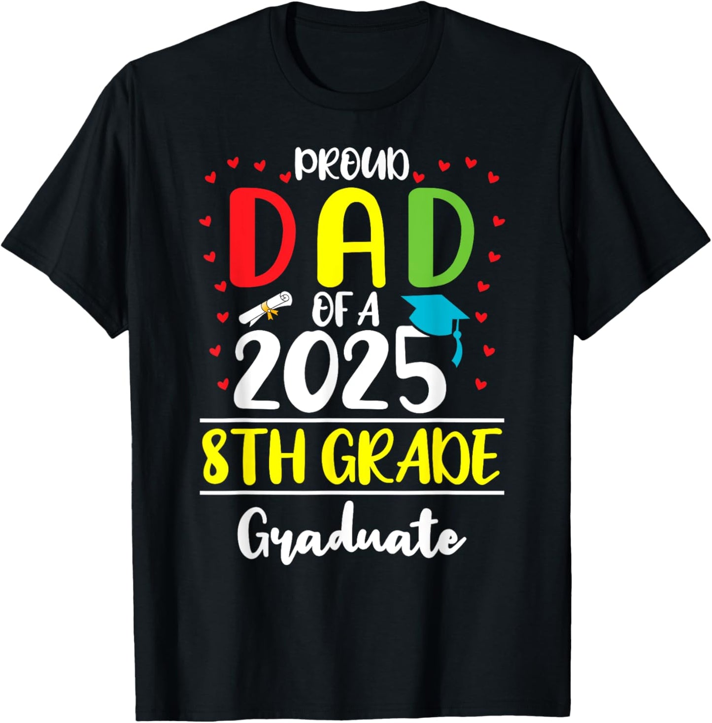Funny Proud Dad of a Class of 2025 8th Grade Graduate T-Shirt - T-Shirt | Black