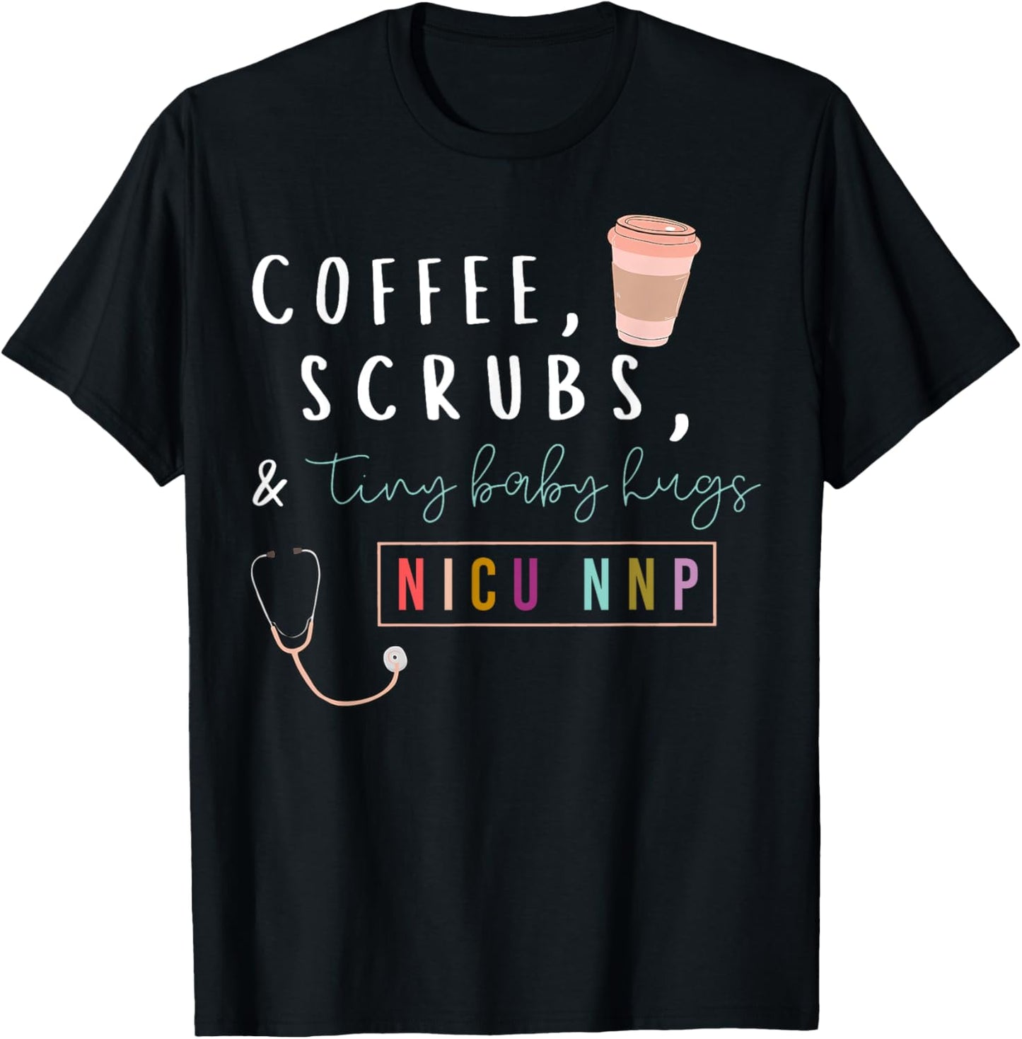 NICU NNP Neonatal Nurse Practitioner Coffee Scrubs Rainbow T-Shirt - T-Shirt | Black