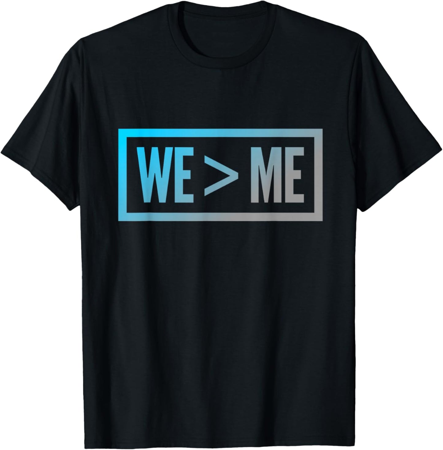 We > Me Teamwork Team We Greater Than Me Quote We Me Meaning T-Shirt - T-Shirt | Black