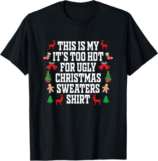 Too Hot Ugly Christmas Sweaters Shirt Funny Xmas Men Women T-Shirt - T-Shirt | Black