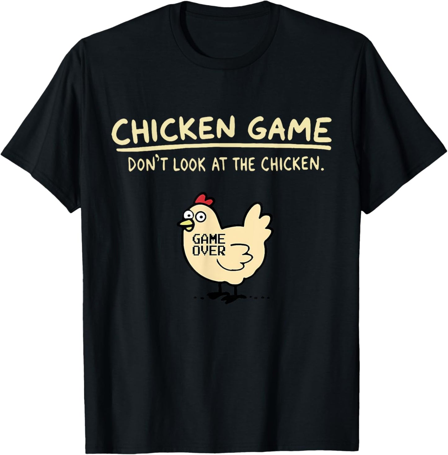 Chicken Game Don't Look At The Chicken Game Over - Black, -Adults, Humor Lovers, Novelty , Short Sleeve, , Small T-Shirt - T-Shirt | Black