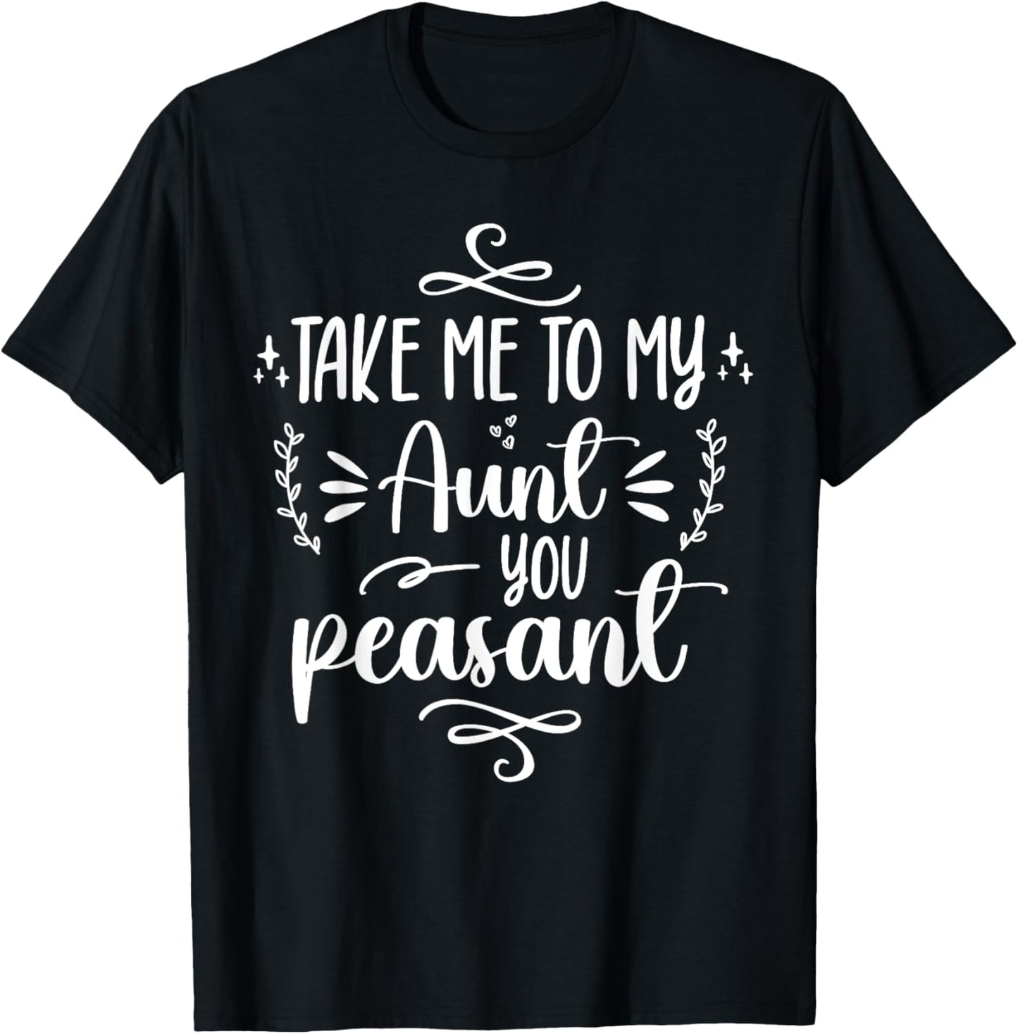 Take Me To My Aunt You Peasant Toddler Baby Shower Aunt Life T-Shirt - T-Shirt | Black
