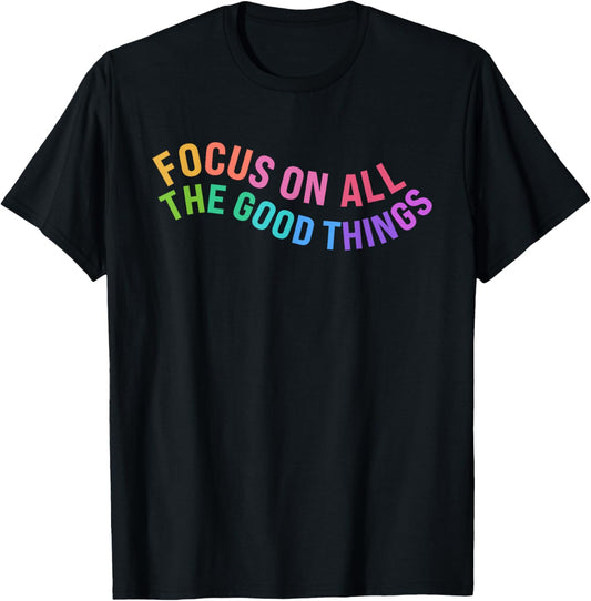 Happy Focus On All The Good Things Rainbow T-Shirt - T-Shirt | Black