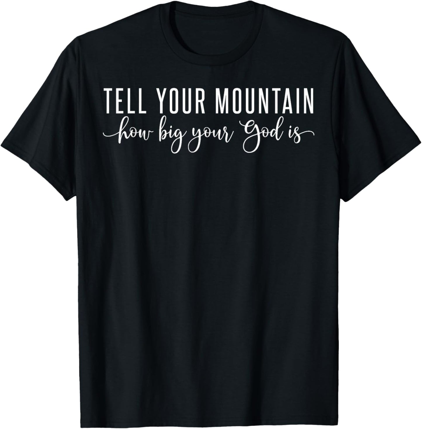 Tell Your Mountain How Big Your God Is T-Shirt - T-Shirt | Black
