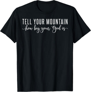 Tell Your Mountain How Big Your God Is T-Shirt - T-Shirt | Black