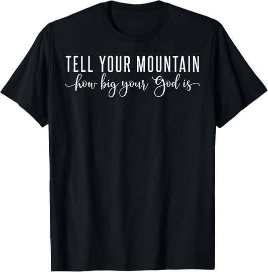 Tell Your Mountain How Big Your God Is T-Shirt - T-Shirt | Black