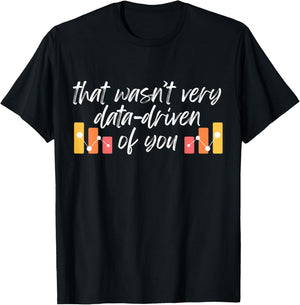 Humorous Data Analyst That wasn't very data-driven of You T-Shirt - T-Shirt | Black
