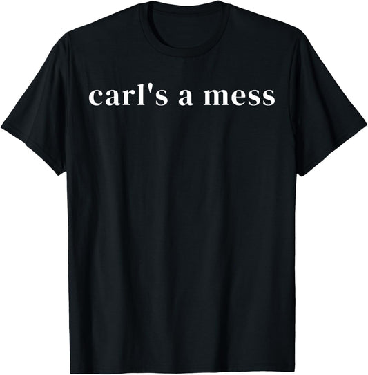 Carl's a Mess Meme Summer House Sarcastic Quote T-Shirt - T-Shirt | Black