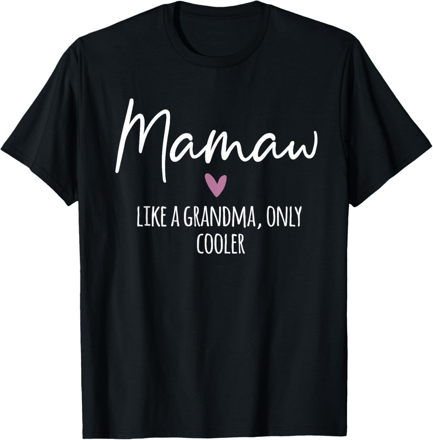 Mamaw Like A Grandma Only Cooler Heart Mother's Day Mamaw T-Shirt - T-Shirt | Black