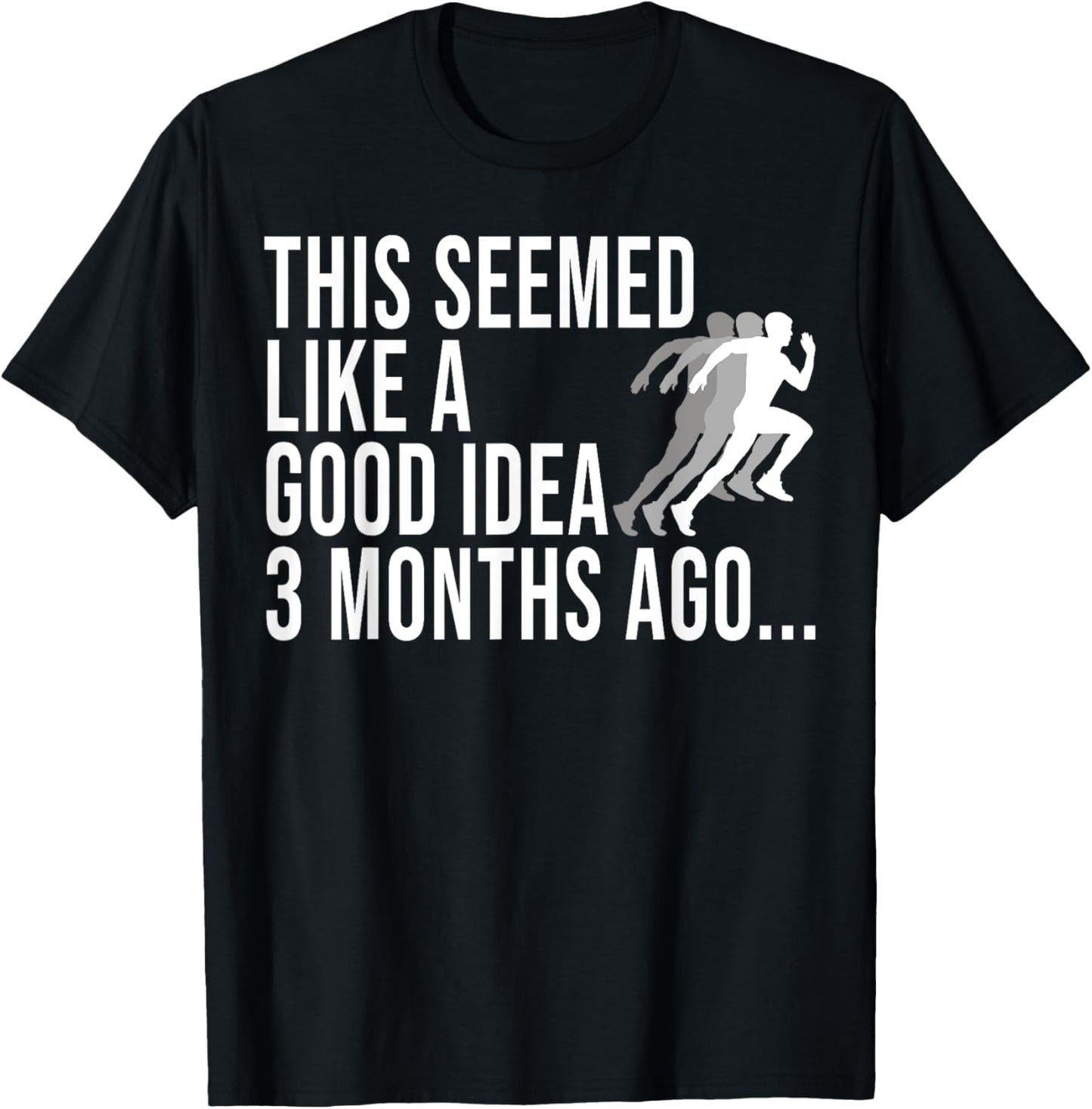 This Seemed Like A Good Idea 3 Months Ago Marathon Runners T-Shirt - T-Shirt | Black