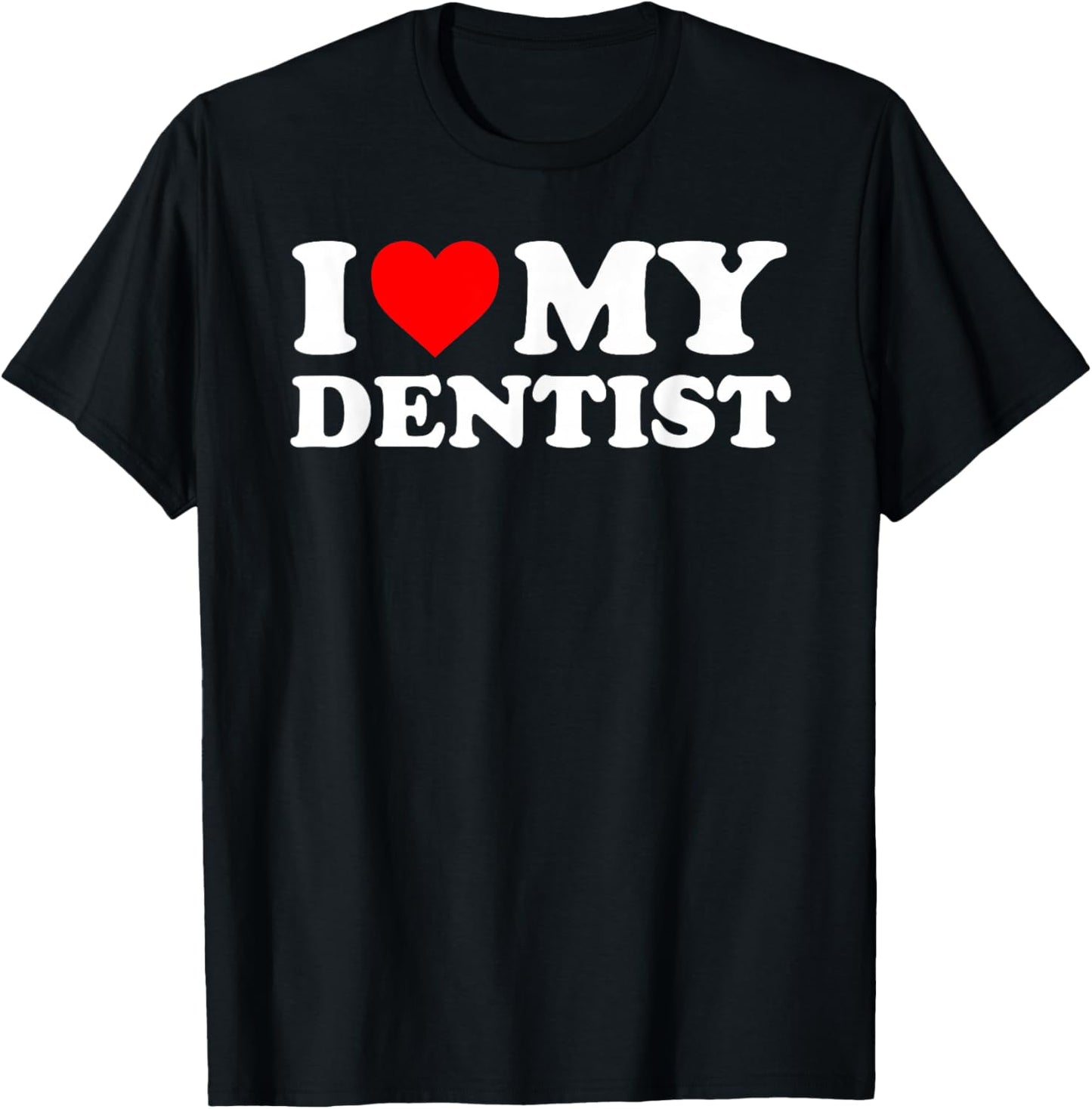 I Love My Dentist - Red Heart T-Shirt - T-Shirt | Black