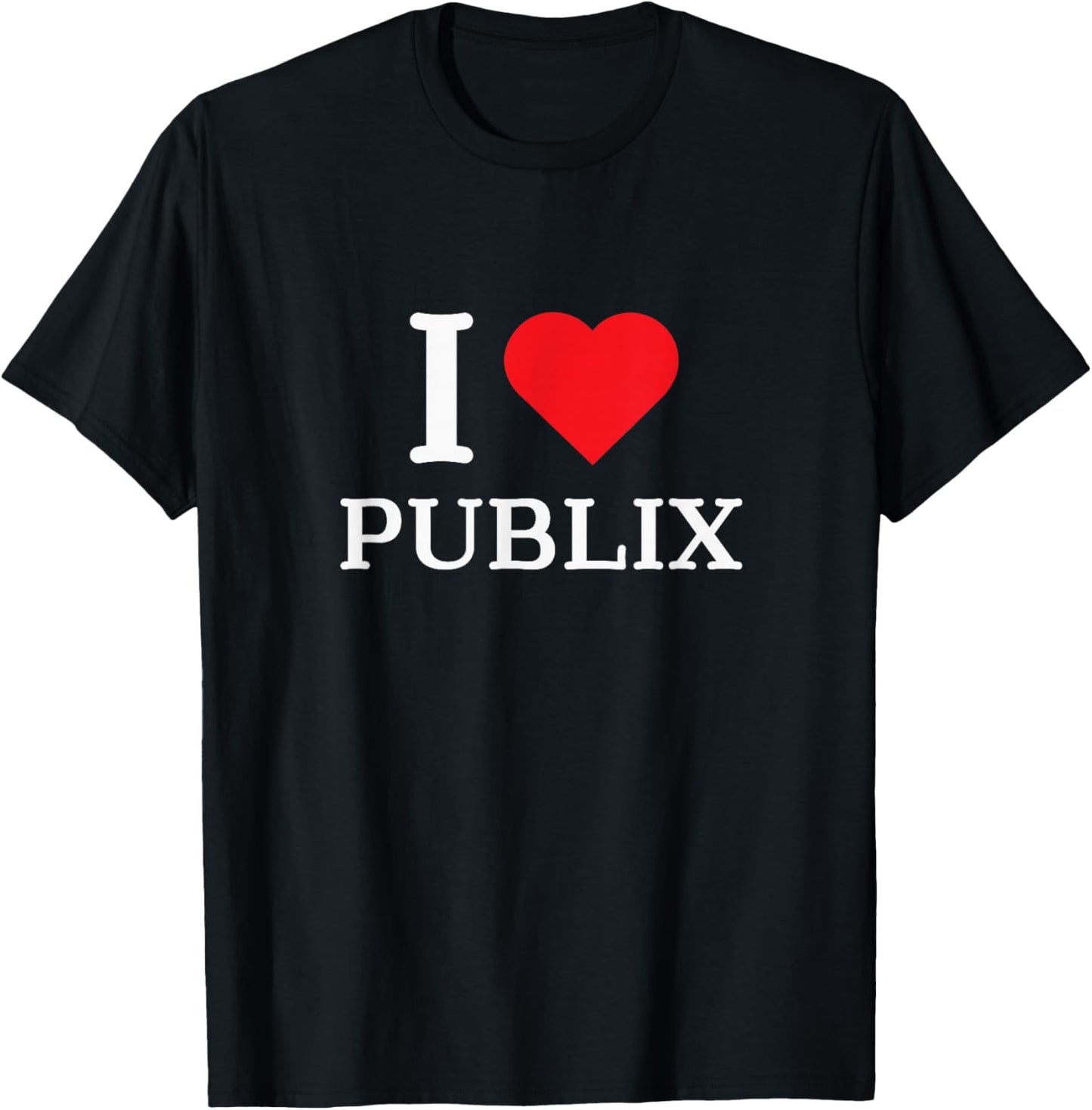I Love Publix Funny Quote T-Shirt - T-Shirt | Black
