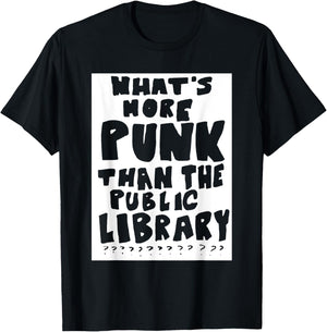 What's More Punk Than The Public Library Funny Saying quote T-Shirt - T-Shirt | Black