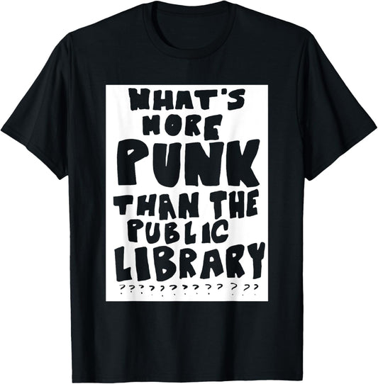 What's More Punk Than The Public Library Funny Saying quote T-Shirt - T-Shirt | Black