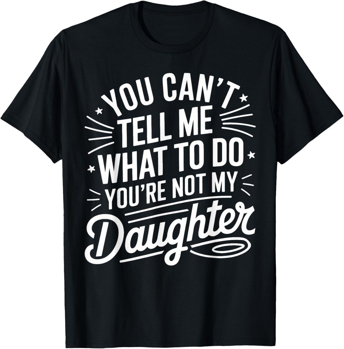 You Cant Tell Me What to Do Daughter and Dad T-Shirt - T-Shirt | Black