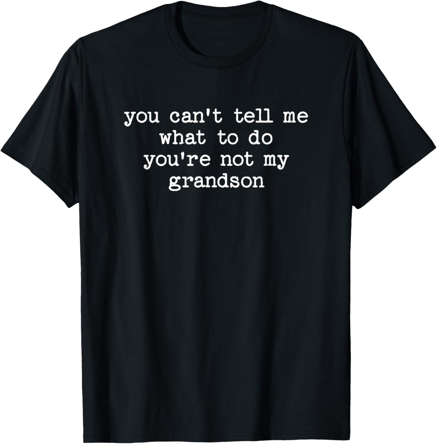 Can't Tell Me What to Do Not My Grandson Funny Grandparent T-Shirt - T-Shirt | Black