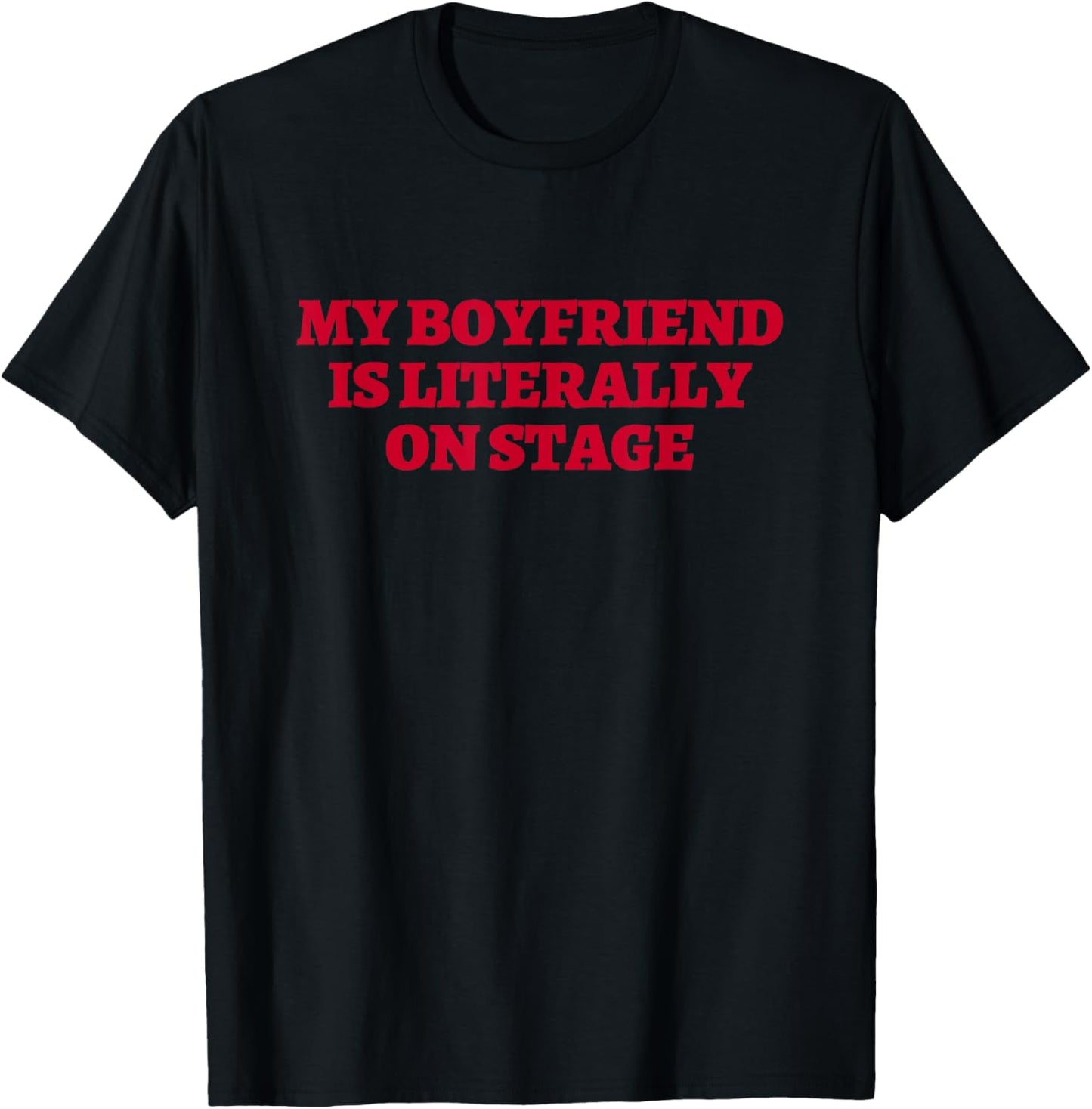 My Boyfriend Is Literally On Stage Concert Lovers T-Shirt - T-Shirt | Black