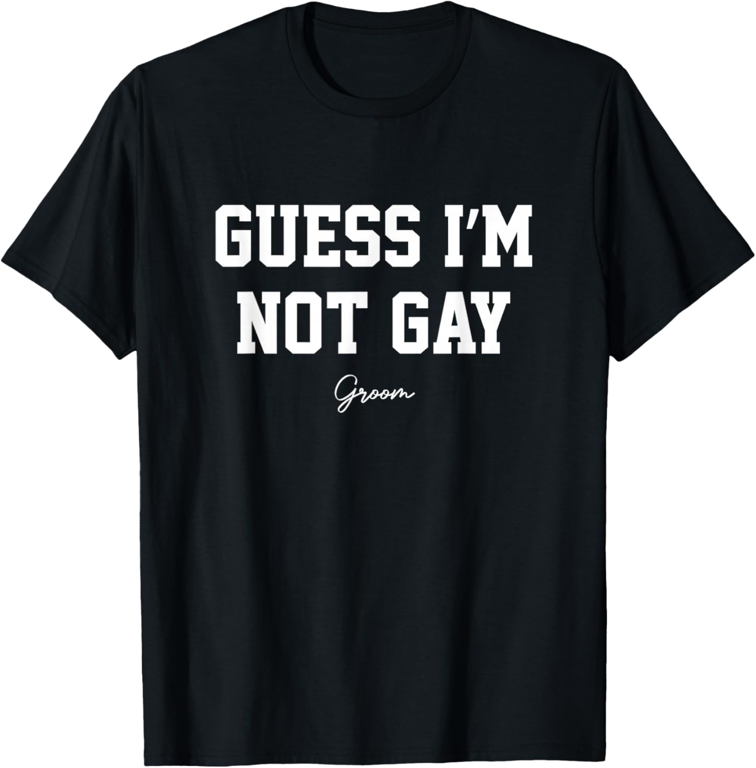 Guess I'm Not Gay Funny Groom Crew Bachelor Party Stag T-Shirt - T-Shirt | Black