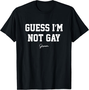 Guess I'm Not Gay Funny Groom Crew Bachelor Party Stag T-Shirt - T-Shirt | Black