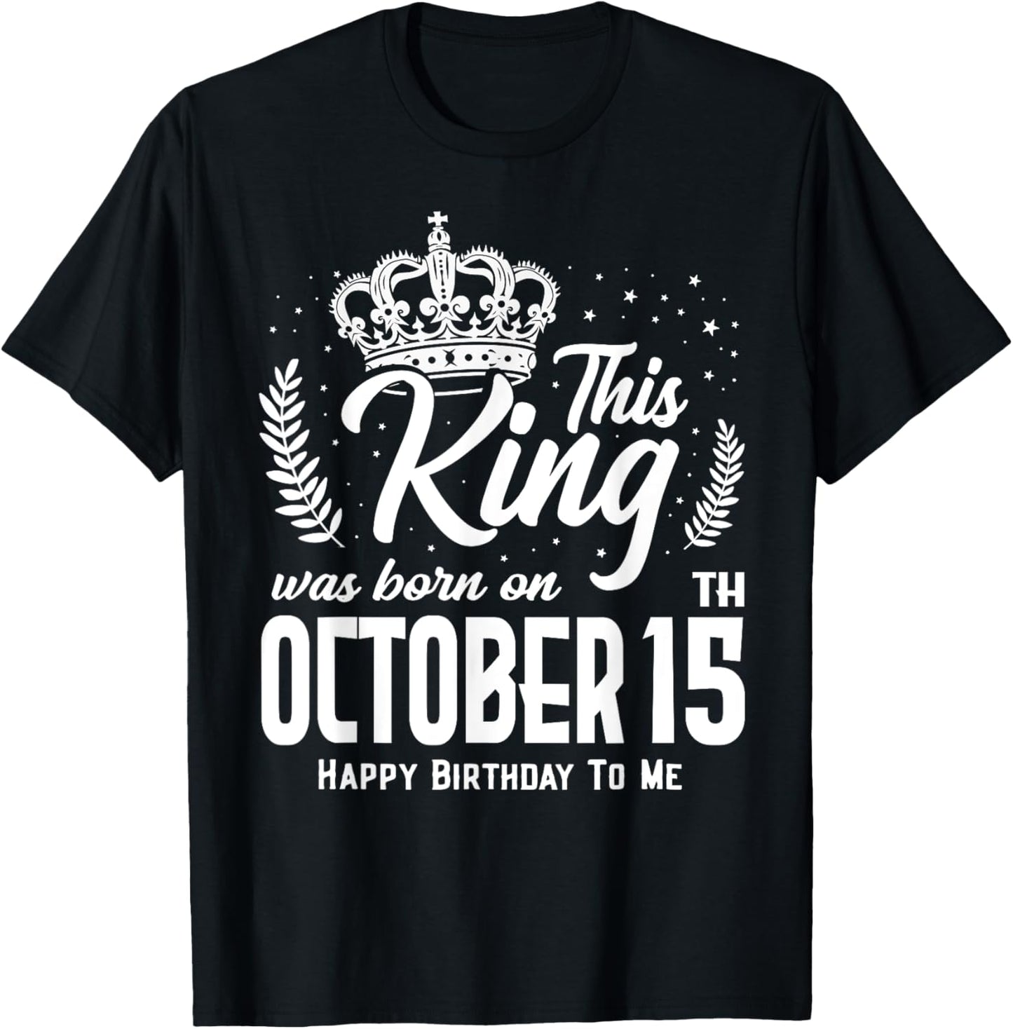 This King Was Born on October 15th Funny Birthday Oct 15 T-Shirt - T-Shirt | Black