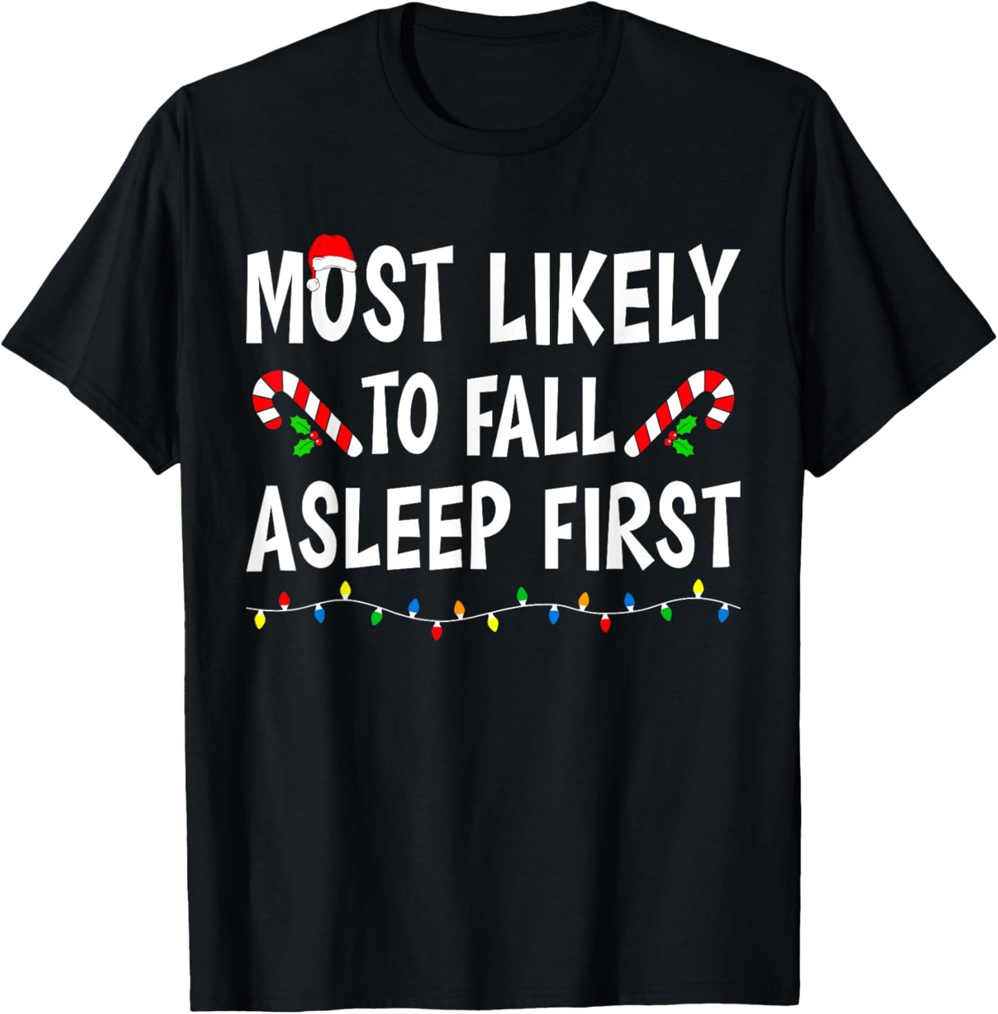Most Likely To Fall Asleep First Xmas Funny Family Christmas T-Shirt - T-Shirt | Black