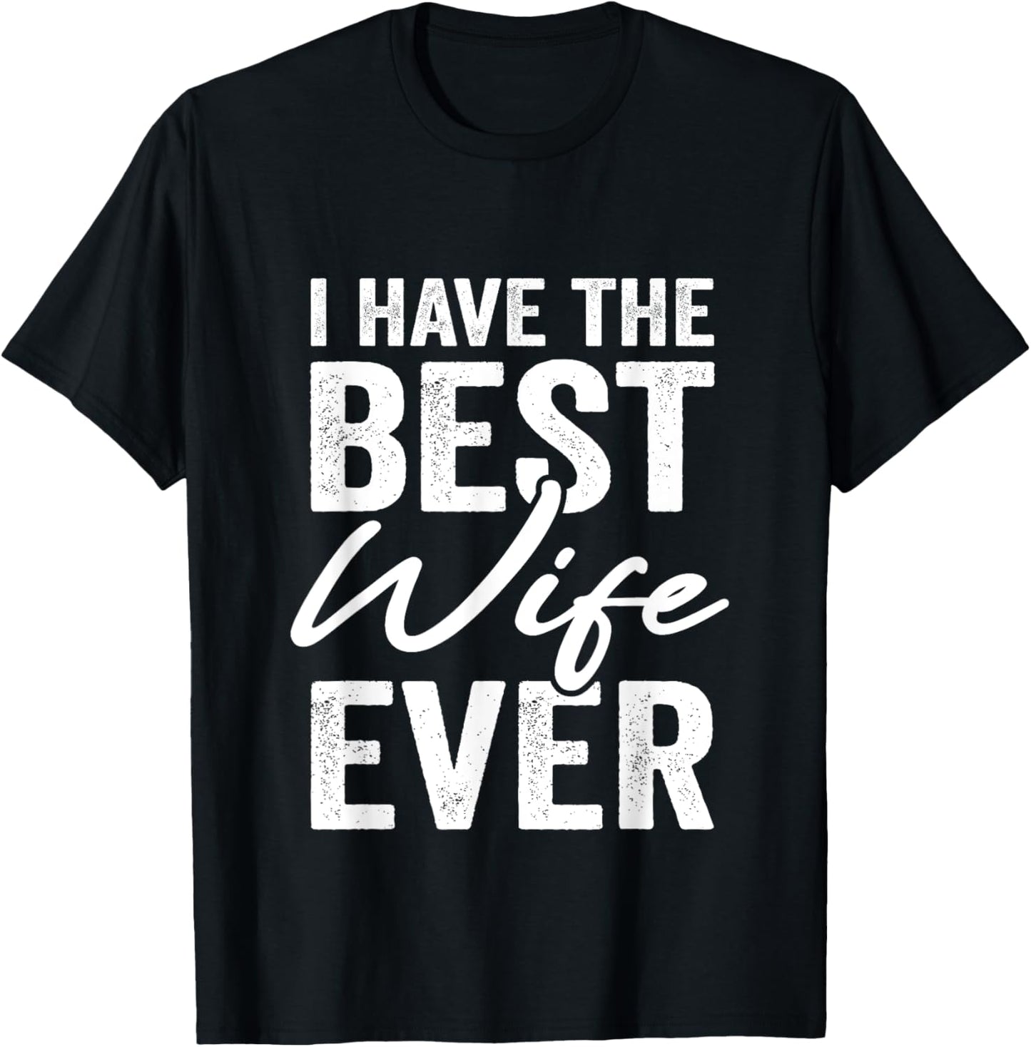 I Have The Best Wife Ever Husband T-Shirt - T-Shirt | Black