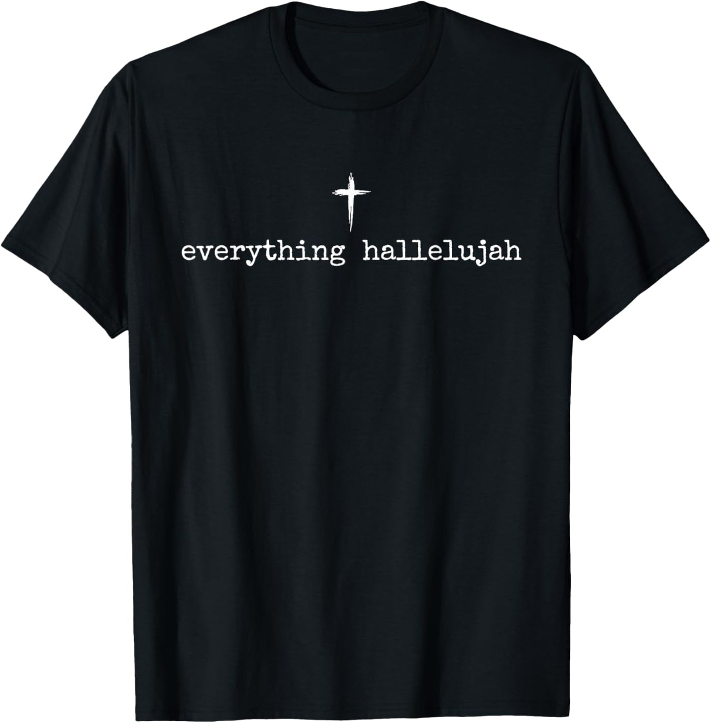 Everything Hallelujah Christian Cross Minimalist Faith Art T-Shirt - T-Shirt | Black