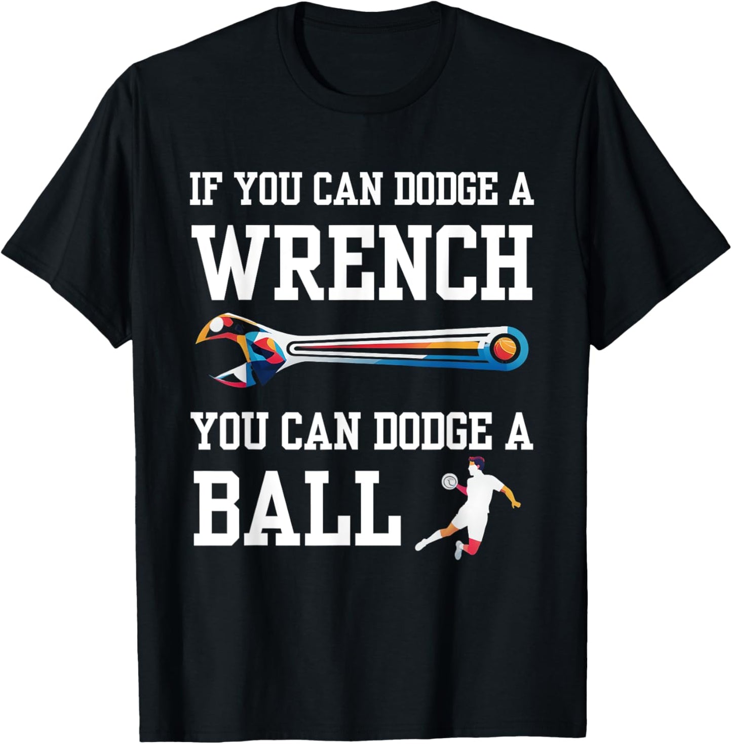 If You Can Dodge A Wrench You Can Dodge A Ball Dodgeball T-Shirt - T-Shirt | Black
