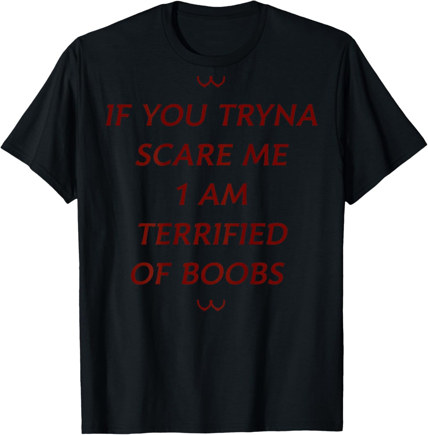 If You Tryna Scare Me 1 AM Terrified Of Boobs (on back) T-Shirt - T-Shirt | Black